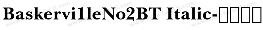 Baskervi1leNo2BT Italic字体转换